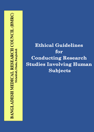 Bangladesh Medical Research Council Ethical Guidelines for Conducting Research Studies  Involving Human Subjects